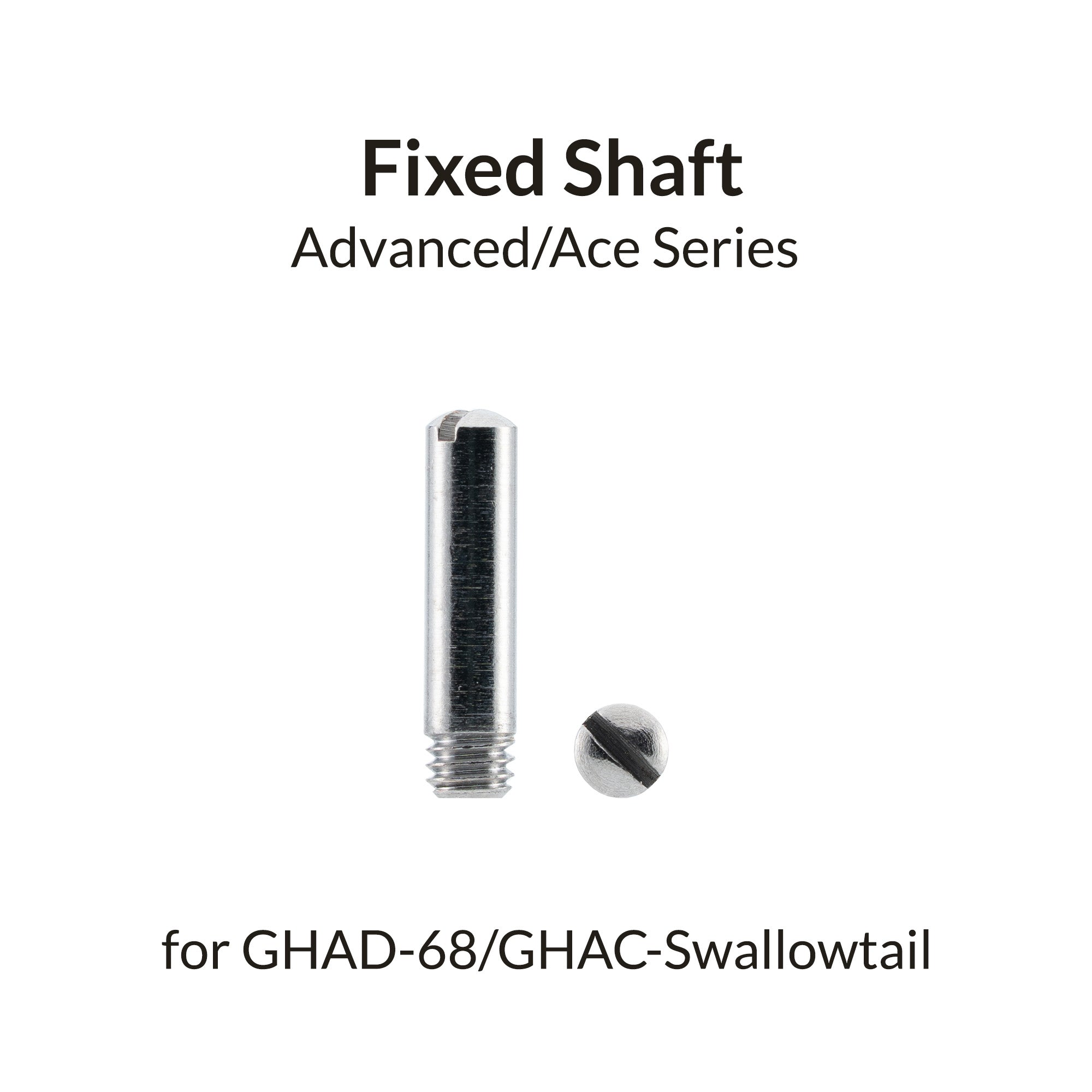 Fixed Shaft for GHAD-68/Swallowtail